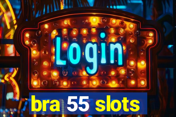 bra 55 slots